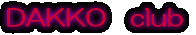 DAKKO@club